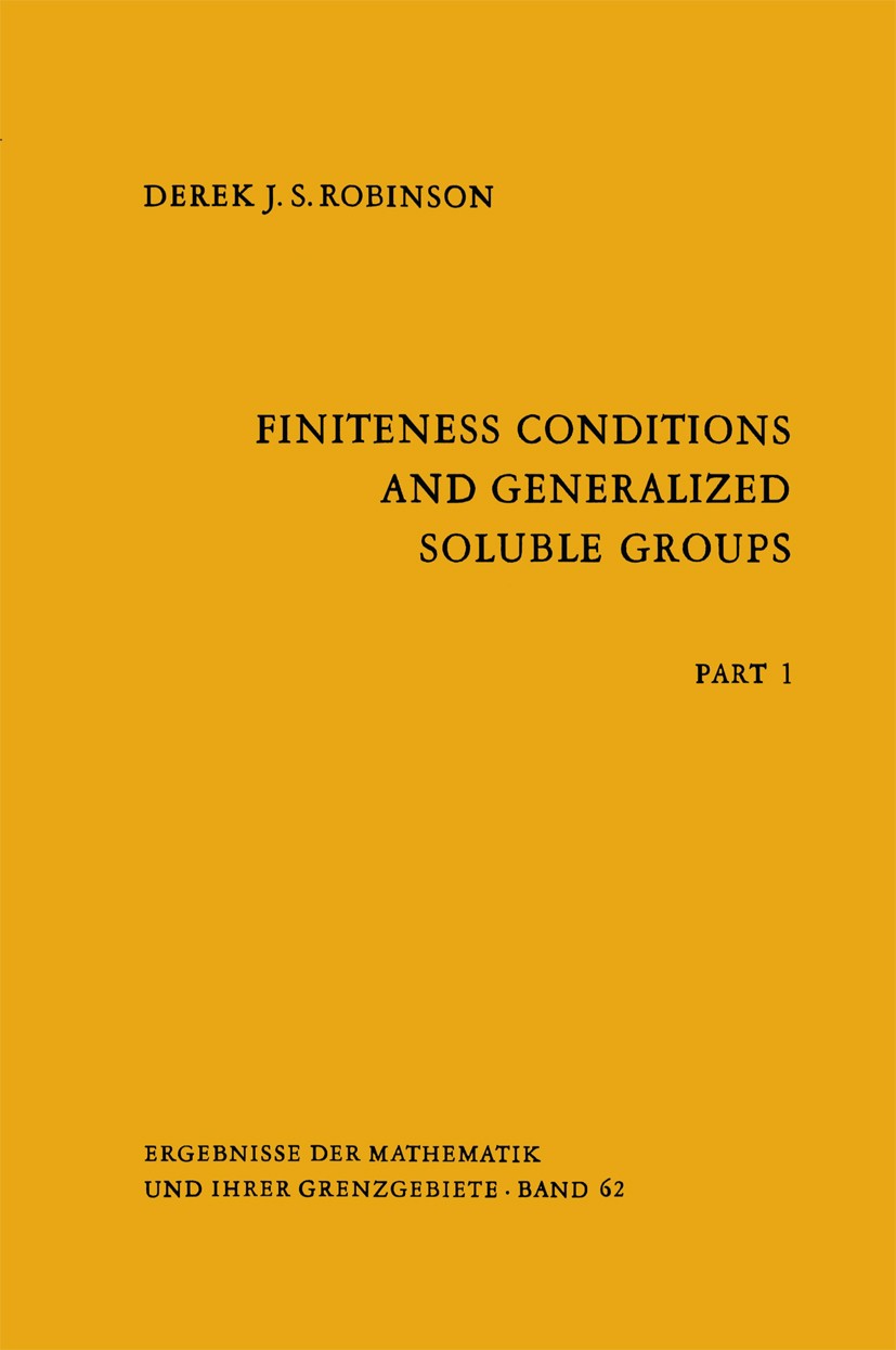 Titlebook: Finiteness Conditions and Generalized Soluble Groups; Part 1 Derek J. S. Robinson Book 1972 Springer-Verlag Berlin Heidelberg 1972 Auflösba Titlebook: Finiteness Conditions and Generalized Soluble Groups; Part 1 Derek J. S. Robinson Book 1972 Springer-Verlag Berlin Heidelberg 1972 Auflösba