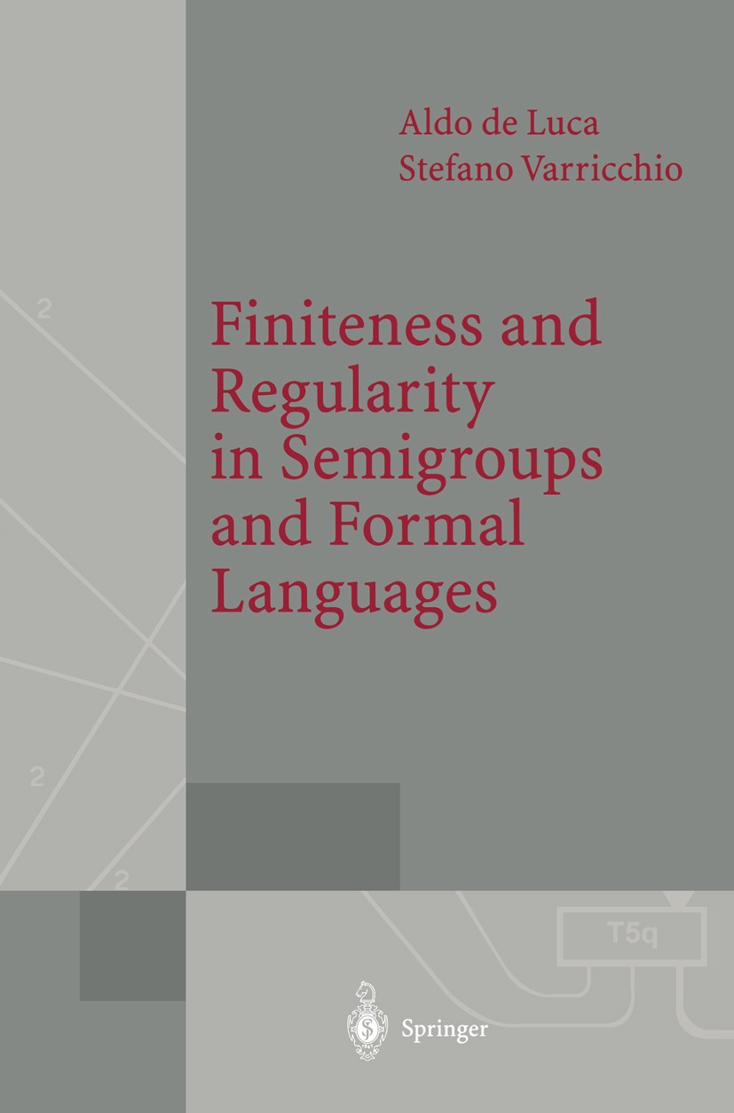 Titlebook: Finiteness and Regularity in Semigroups and Formal Languages; Aldo Luca,Stefano Varricchio Book 1999 Springer-Verlag Berlin Heidelberg 199 Titlebook: Finiteness and Regularity in Semigroups and Formal Languages; Aldo Luca,Stefano Varricchio Book 1999 Springer-Verlag Berlin Heidelberg 199