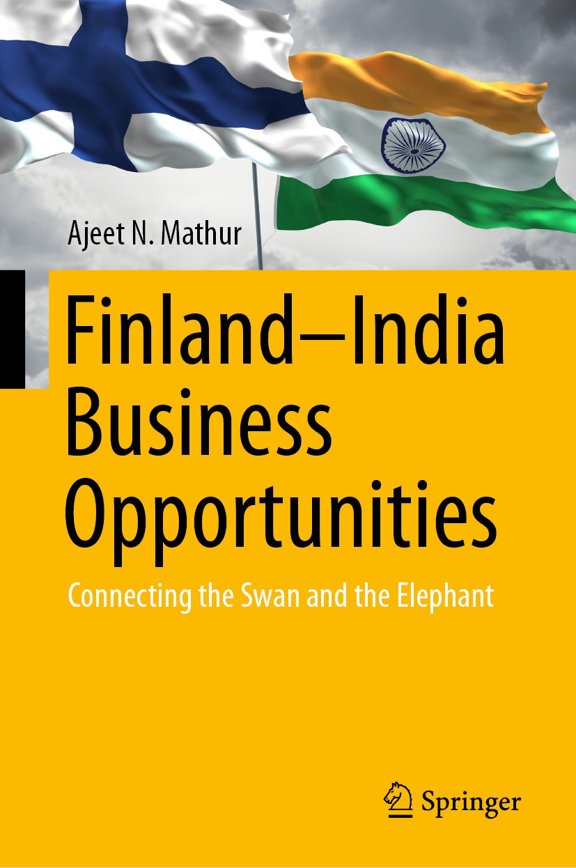 Titlebook: Finland–India Business Opportunities; Connecting the Swan Ajeet N. Mathur Book 2019 Springer Nature Singapore Pte Ltd. 2019 Finland-India Titlebook: Finland–India Business Opportunities; Connecting the Swan Ajeet N. Mathur Book 2019 Springer Nature Singapore Pte Ltd. 2019 Finland-India