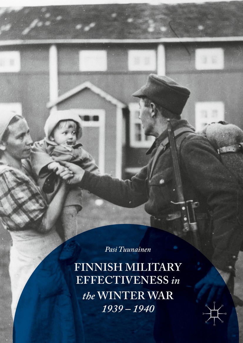 Titlebook: Finnish Military Effectiveness in the Winter War, 1939-1940; Pasi Tuunainen Book 2016 The Editor(s) (if applicable) and The Author(s) 2016 Titlebook: Finnish Military Effectiveness in the Winter War, 1939-1940; Pasi Tuunainen Book 2016 The Editor(s) (if applicable) and The Author(s) 2016