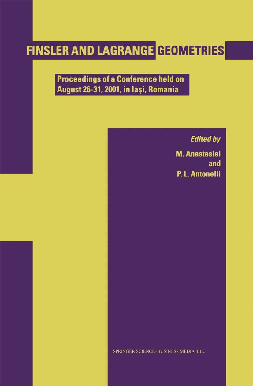 Titlebook: Finsler and Lagrange Geometries; Proceedings of a Con M. Anastasiei,P. L. Antonelli Conference proceedings 2003 Springer Science+Business M Titlebook: Finsler and Lagrange Geometries; Proceedings of a Con M. Anastasiei,P. L. Antonelli Conference proceedings 2003 Springer Science+Business M