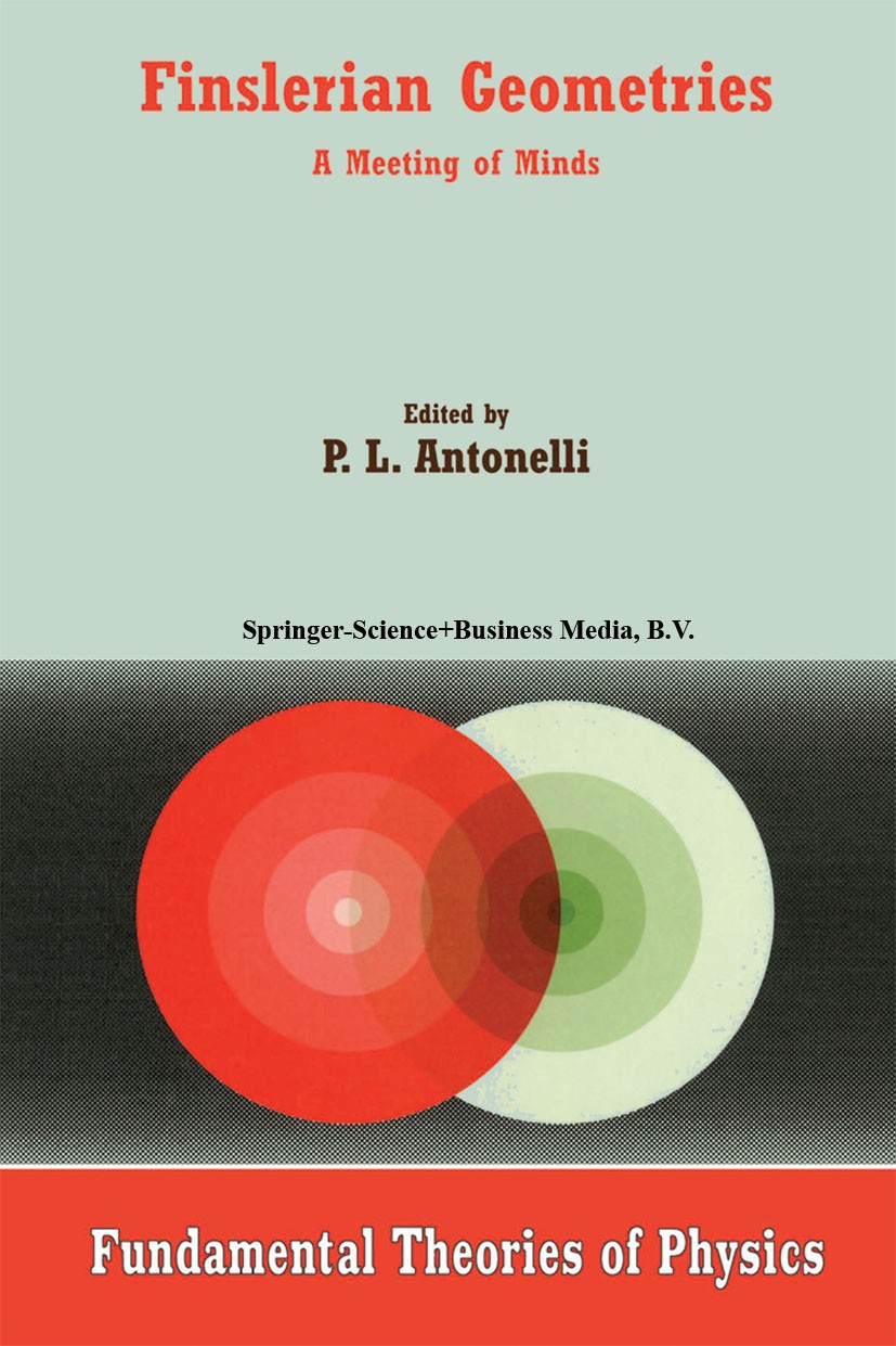 Titlebook: Finslerian Geometries; A Meeting of Minds P. L. Antonelli Book 2000 Springer Science+Business Media Dordrecht 2000 Area.Finsler geometry.Vo Titlebook: Finslerian Geometries; A Meeting of Minds P. L. Antonelli Book 2000 Springer Science+Business Media Dordrecht 2000 Area.Finsler geometry.Vo