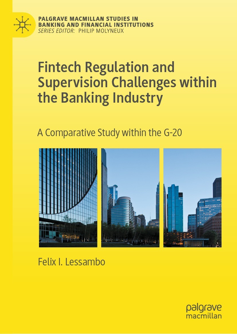 Titlebook: Fintech Regulation and Supervision Challenges within the Banking Industry; A Comparative Study Felix I. Lessambo Book 2023 The Editor(s) ( Titlebook: Fintech Regulation and Supervision Challenges within the Banking Industry; A Comparative Study Felix I. Lessambo Book 2023 The Editor(s) (