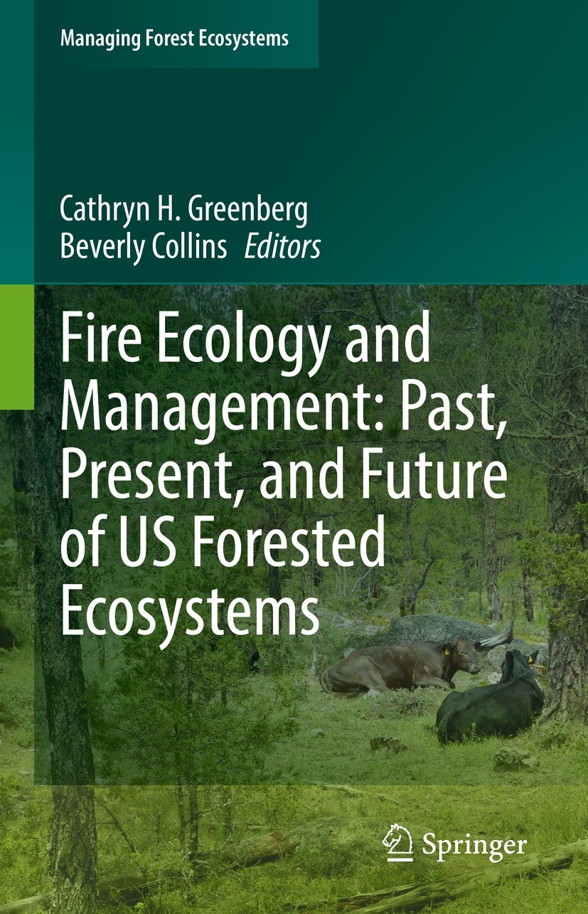 Titlebook: Fire Ecology and Management: Past, Present, and Future of US Forested Ecosystems; Cathryn H. Greenberg,Beverly Collins Book 2021 This is a Titlebook: Fire Ecology and Management: Past, Present, and Future of US Forested Ecosystems; Cathryn H. Greenberg,Beverly Collins Book 2021 This is a