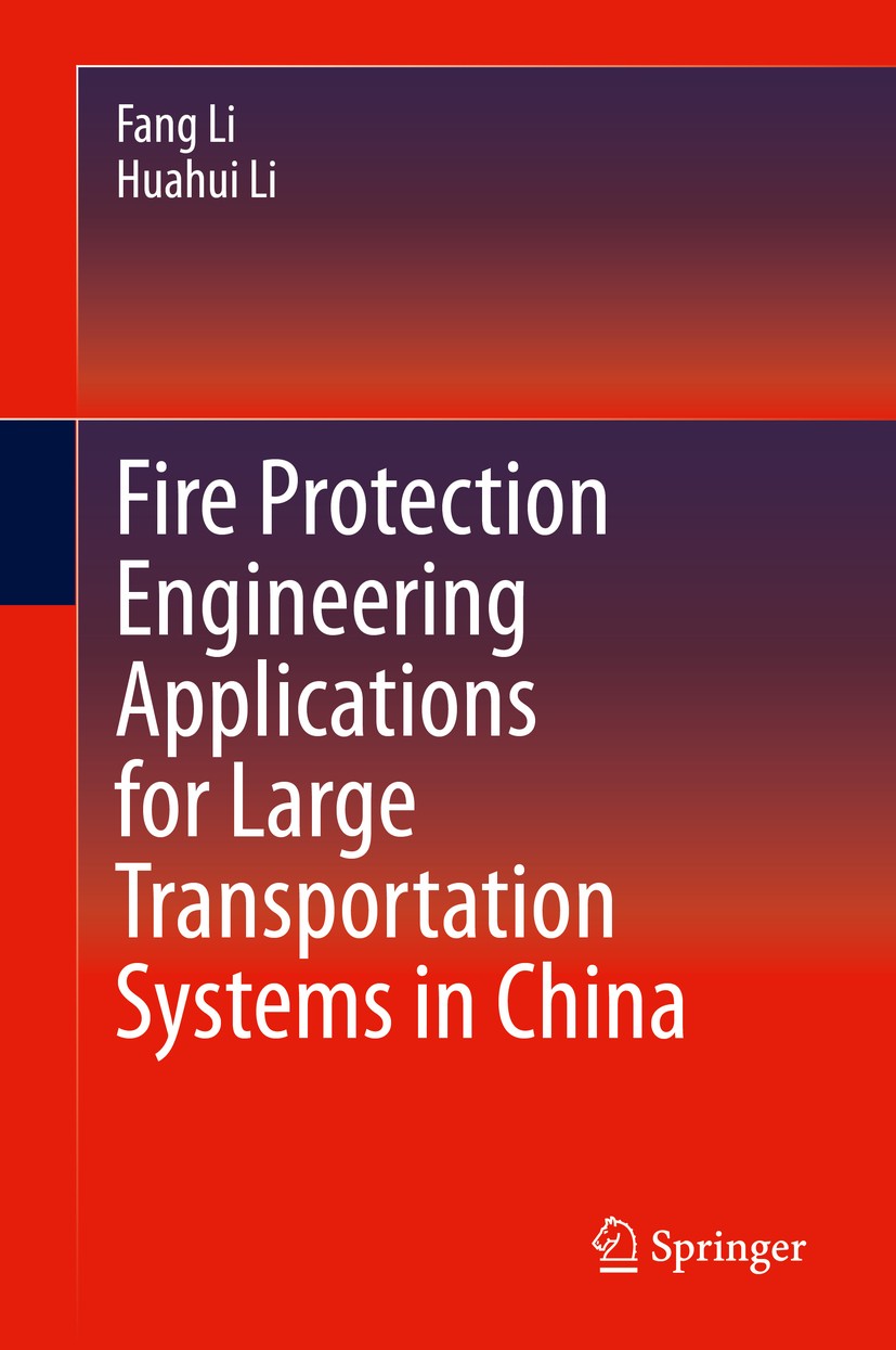 Titlebook: Fire Protection Engineering Applications for Large Transportation Systems in China; Fang Li,Huahui Li Book 2021 Springer Nature Switzerlan Titlebook: Fire Protection Engineering Applications for Large Transportation Systems in China; Fang Li,Huahui Li Book 2021 Springer Nature Switzerlan