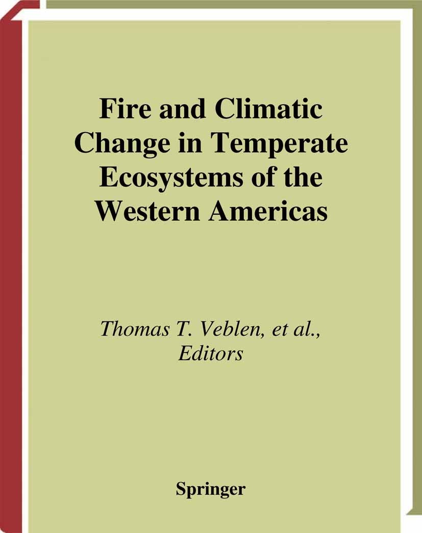 Titlebook: Fire and Climatic Change in Temperate Ecosystems of the Western Americas; Thomas T. Veblen,William L. Baker,Thomas W. Swetna Book 2003 Spr Titlebook: Fire and Climatic Change in Temperate Ecosystems of the Western Americas; Thomas T. Veblen,William L. Baker,Thomas W. Swetna Book 2003 Spr