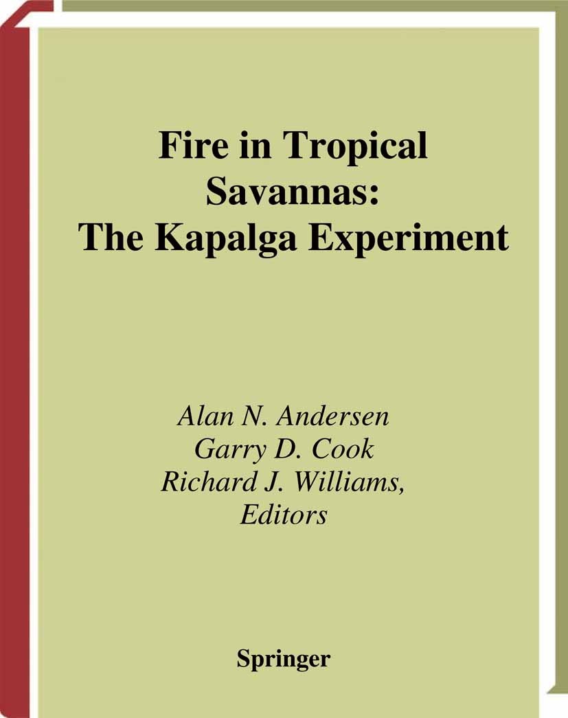 Titlebook: Fire in Tropical Savannas; The Kapalga Experime Alan N. Andersen,Garry D. Cook,Richard J. Williams Book 2003 Springer Science+Business Medi Titlebook: Fire in Tropical Savannas; The Kapalga Experime Alan N. Andersen,Garry D. Cook,Richard J. Williams Book 2003 Springer Science+Business Medi