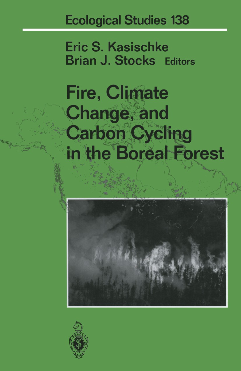 Titlebook: Fire, Climate Change, and Carbon Cycling in the Boreal Forest; Eric S. Kasischke,Brian J. Stocks Book 2000 Springer Science+Business Media Titlebook: Fire, Climate Change, and Carbon Cycling in the Boreal Forest; Eric S. Kasischke,Brian J. Stocks Book 2000 Springer Science+Business Media