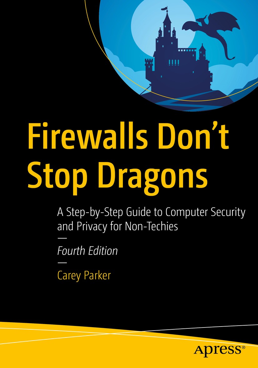 Titlebook: Firewalls Don‘t Stop Dragons; A Step-by-Step Guide Carey Parker Book 20204th edition Carey Parker 2020 Cybersecurity.Cyber safety.Security. Titlebook: Firewalls Don‘t Stop Dragons; A Step-by-Step Guide Carey Parker Book 20204th edition Carey Parker 2020 Cybersecurity.Cyber safety.Security.