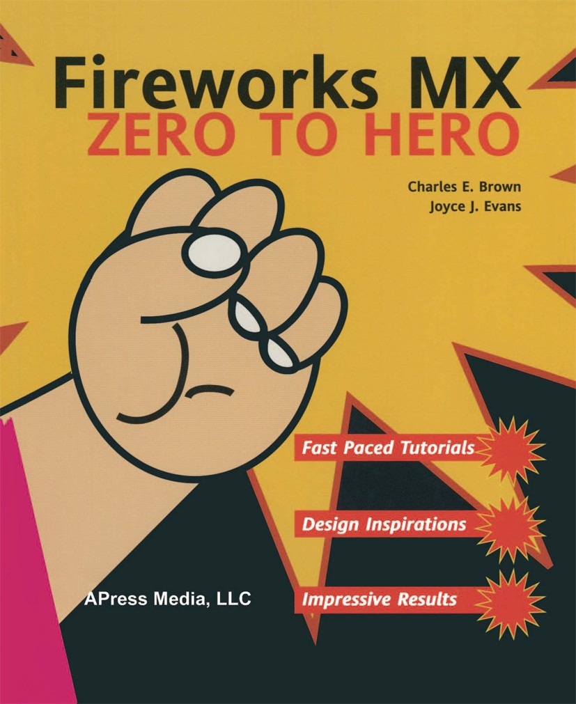 Titlebook: Fireworks MX Zero to Hero; Joyce J. Evans,Charles E. Brown Book 2002 Charles Brown and Joyce J. Evans 2002 Adobe Fireworks.Prime.addition. Titlebook: Fireworks MX Zero to Hero; Joyce J. Evans,Charles E. Brown Book 2002 Charles Brown and Joyce J. Evans 2002 Adobe Fireworks.Prime.addition.