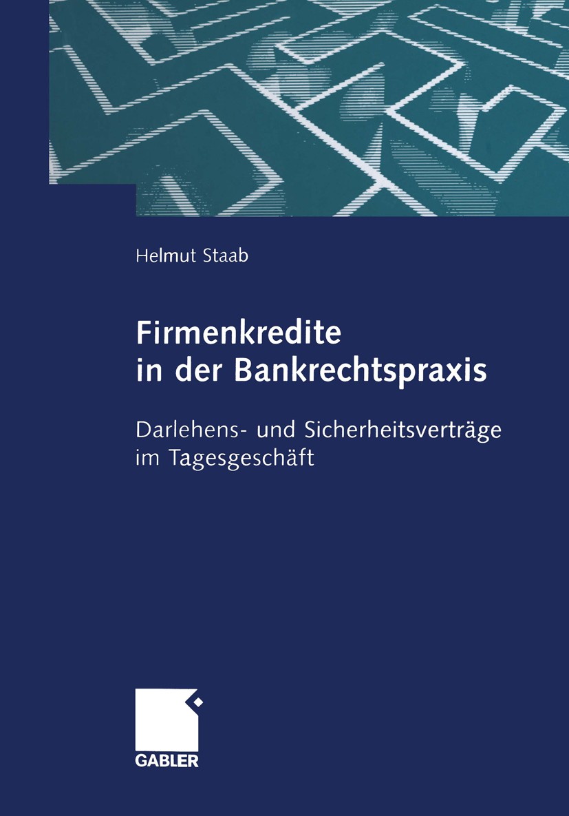 Titlebook: Firmenkredite in der Bankrechtspraxis; Darlehens- und Siche Helmut Staab Book 2003 Springer Fachmedien Wiesbaden 2003 Bankrecht.Darlehen.Da Titlebook: Firmenkredite in der Bankrechtspraxis; Darlehens- und Siche Helmut Staab Book 2003 Springer Fachmedien Wiesbaden 2003 Bankrecht.Darlehen.Da