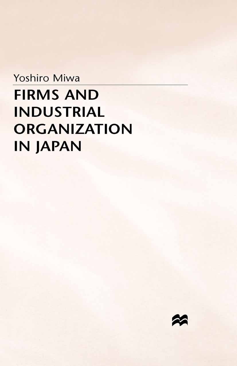 Titlebook: Firms and Industrial Organization in Japan; Yoshiro Miwa Book 1996 Yoshiro Miwa 1996 Controlling.industrial organization.Japan Titlebook: Firms and Industrial Organization in Japan; Yoshiro Miwa Book 1996 Yoshiro Miwa 1996 Controlling.industrial organization.Japan