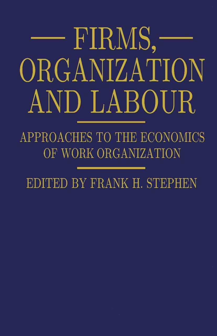 Titlebook: Firms, Organization and Labour; Approaches to the Ec Frank H. Stephen (Senior Lecturer in Economics) Book 1984 Palgrave Macmillan, a divisi Titlebook: Firms, Organization and Labour; Approaches to the Ec Frank H. Stephen (Senior Lecturer in Economics) Book 1984 Palgrave Macmillan, a divisi