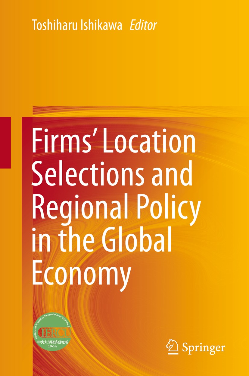 Titlebook: Firms’ Location Selections and Regional Policy in the Global Economy; Toshiharu Ishikawa Book 2015 Springer Japan 2015 City system.Firms‘ Titlebook: Firms’ Location Selections and Regional Policy in the Global Economy; Toshiharu Ishikawa Book 2015 Springer Japan 2015 City system.Firms‘