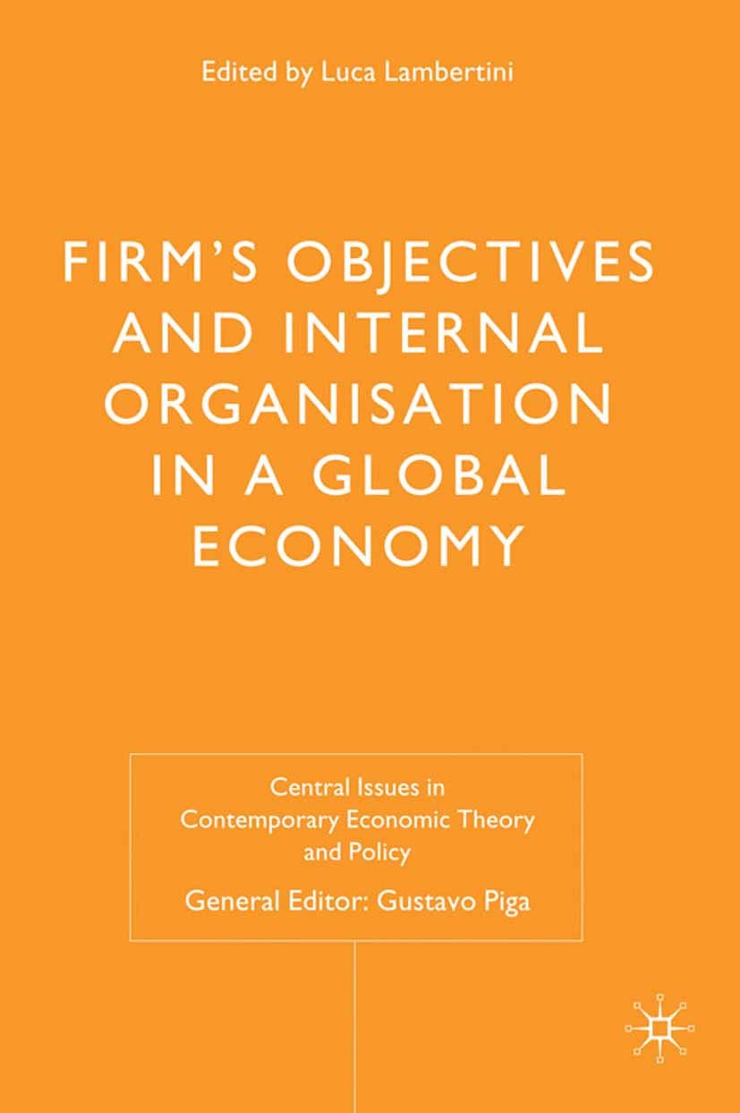 Titlebook: Firms‘ Objectives and Internal Organisation in a Global Economy; Positive and Normati Luca Lambertini Book 2009 Palgrave Macmillan, a divis Titlebook: Firms‘ Objectives and Internal Organisation in a Global Economy; Positive and Normati Luca Lambertini Book 2009 Palgrave Macmillan, a divis