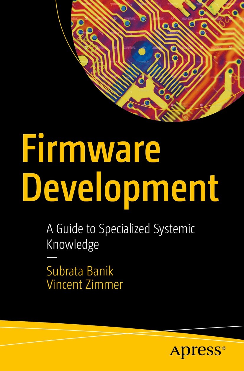 Titlebook: Firmware Development; A Guide to Specializ Subrata Banik,Vincent Zimmer Book 2022 Subrata Banik and Vincent Zimmer 2022 Firmware.Open Sourc Titlebook: Firmware Development; A Guide to Specializ Subrata Banik,Vincent Zimmer Book 2022 Subrata Banik and Vincent Zimmer 2022 Firmware.Open Sourc