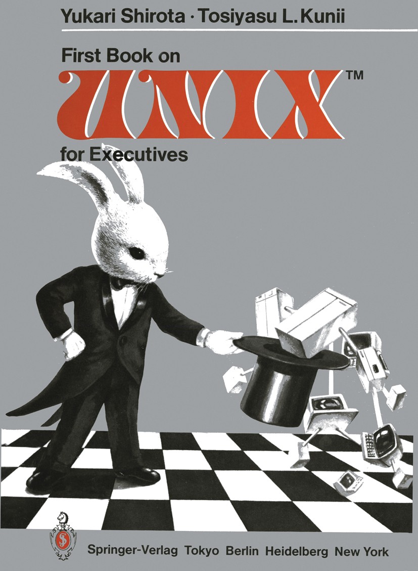Titlebook: First Book on UNIXTM for Executives; Yukari Shirota,Tosiyasu L. Kunii Book 1984 Springer-Verlag Tokyo 1984 UNIX.automation.computer.comput Titlebook: First Book on UNIXTM for Executives; Yukari Shirota,Tosiyasu L. Kunii Book 1984 Springer-Verlag Tokyo 1984 UNIX.automation.computer.comput