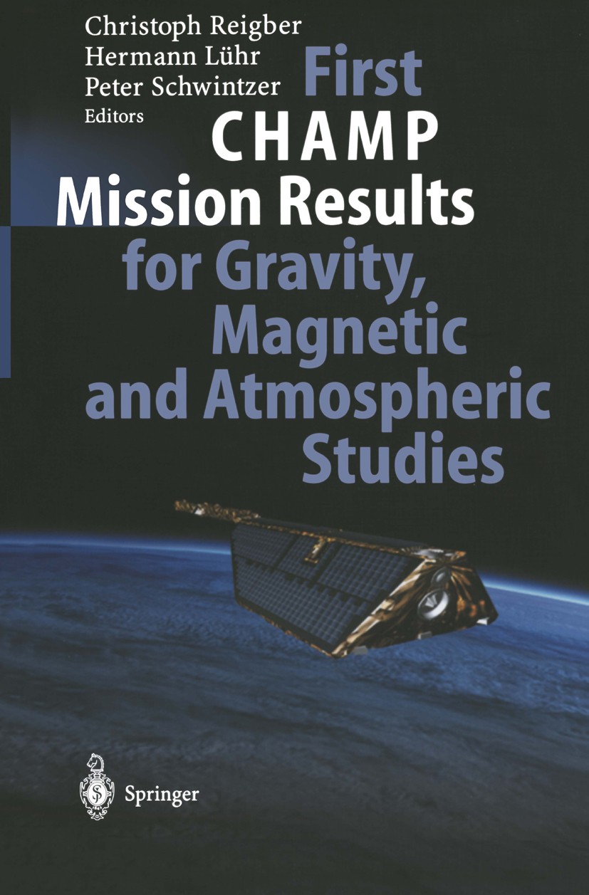 Titlebook: First CHAMP Mission Results for Gravity, Magnetic and Atmospheric Studies; Christoph Reigber,Hermann Lühr,Peter Schwintzer Book 2003 Sprin Titlebook: First CHAMP Mission Results for Gravity, Magnetic and Atmospheric Studies; Christoph Reigber,Hermann Lühr,Peter Schwintzer Book 2003 Sprin