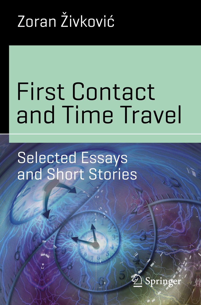 Titlebook: First Contact and Time Travel; Selected Essays and Zoran Živković Book 2018 Springer International Publishing AG, part of Springer Nature Titlebook: First Contact and Time Travel; Selected Essays and Zoran Živković Book 2018 Springer International Publishing AG, part of Springer Nature
