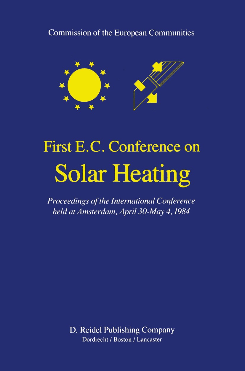 Titlebook: First E.C. Conference on Solar Heating; Proceedings of the I Commission of the European Communities,C. Ouden Conference proceedings 1984 EC Titlebook: First E.C. Conference on Solar Heating; Proceedings of the I Commission of the European Communities,C. Ouden Conference proceedings 1984 EC