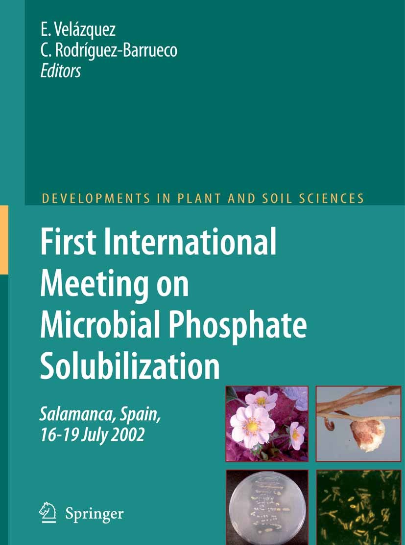Titlebook: First International Meeting on Microbial Phosphate Solubilization; E. Velázquez,C. Rodríguez-Barrueco Conference proceedings 2007 Springer Titlebook: First International Meeting on Microbial Phosphate Solubilization; E. Velázquez,C. Rodríguez-Barrueco Conference proceedings 2007 Springer