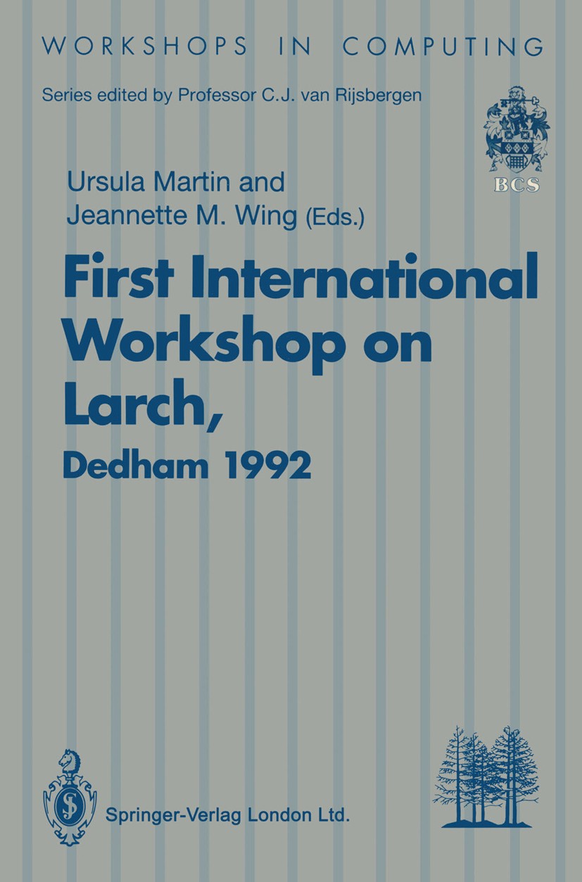 Titlebook: First International Workshop on Larch; Proceedings of the F Ursula Martin,Jeannette M. Wing Conference proceedings 1993 Springer-Verlag Lon Titlebook: First International Workshop on Larch; Proceedings of the F Ursula Martin,Jeannette M. Wing Conference proceedings 1993 Springer-Verlag Lon