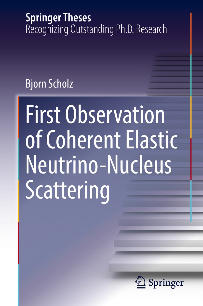 Titlebook: First Observation of Coherent Elastic Neutrino-Nucleus Scattering; Bjorn Scholz Book 2018 Springer Nature Switzerland AG 2018 detection nu Titlebook: First Observation of Coherent Elastic Neutrino-Nucleus Scattering; Bjorn Scholz Book 2018 Springer Nature Switzerland AG 2018 detection nu