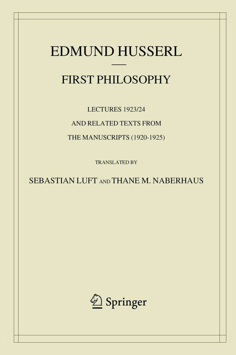 Titlebook: First Philosophy; Lectures 1923/24 and Edmund Husserl Book 2019 Springer Nature B.V. 2019 Husserl.History of Philosophy.Metaphilosophy.Phen Titlebook: First Philosophy; Lectures 1923/24 and Edmund Husserl Book 2019 Springer Nature B.V. 2019 Husserl.History of Philosophy.Metaphilosophy.Phen
