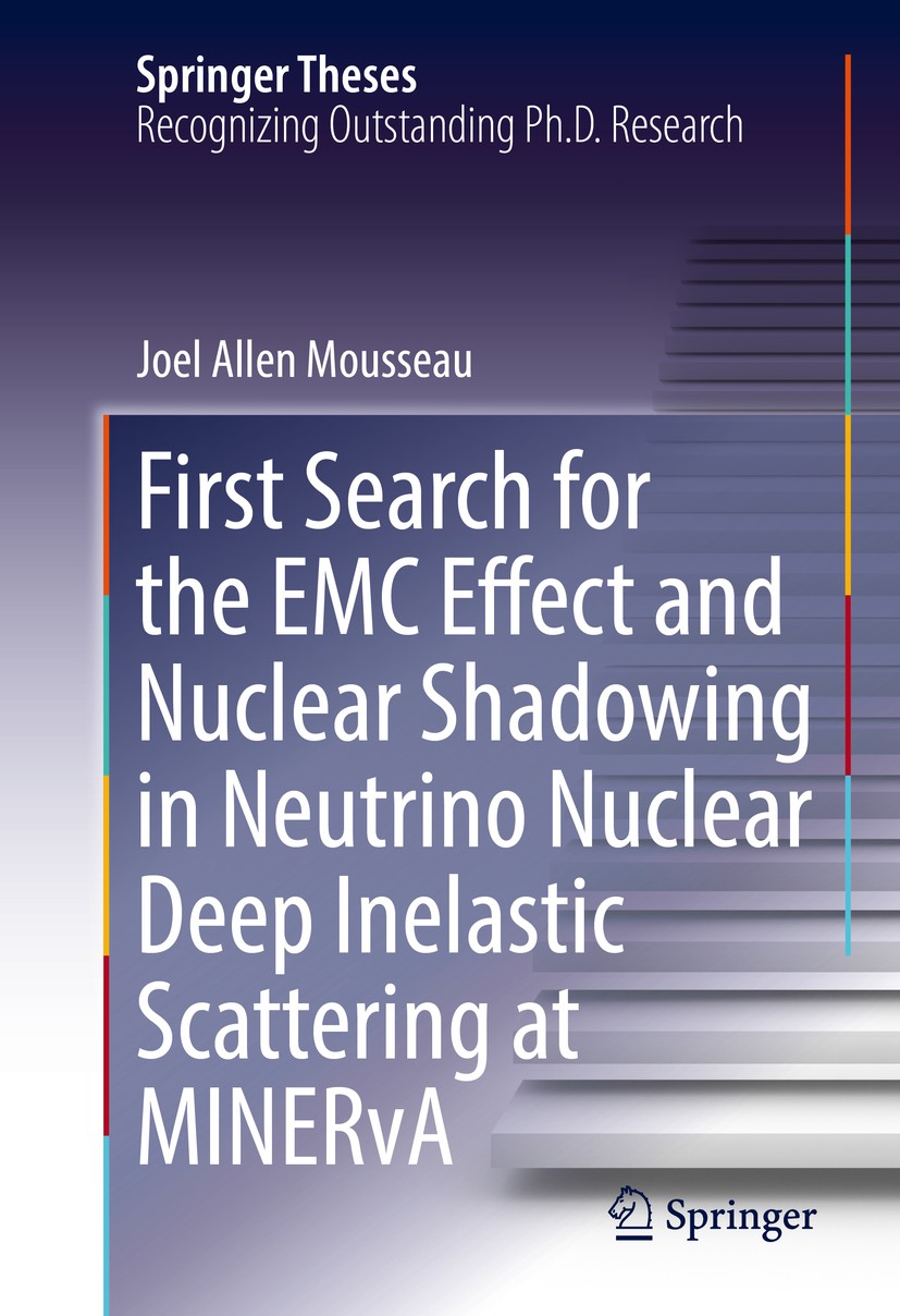 Titlebook: First Search for the EMC Effect and Nuclear Shadowing in Neutrino Nuclear Deep Inelastic Scattering ; Joel Allen Mousseau Book 2017 Spring Titlebook: First Search for the EMC Effect and Nuclear Shadowing in Neutrino Nuclear Deep Inelastic Scattering ; Joel Allen Mousseau Book 2017 Spring