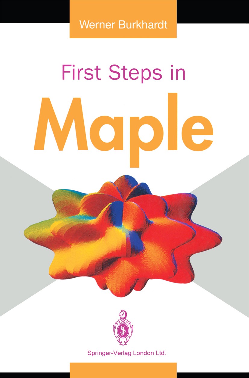 Titlebook: First Steps in Maple; Werner Burkhardt Textbook 19941st edition Springer-Verlag London 1994 C programming language.Maple.calculus.derivati Titlebook: First Steps in Maple; Werner Burkhardt Textbook 19941st edition Springer-Verlag London 1994 C programming language.Maple.calculus.derivati