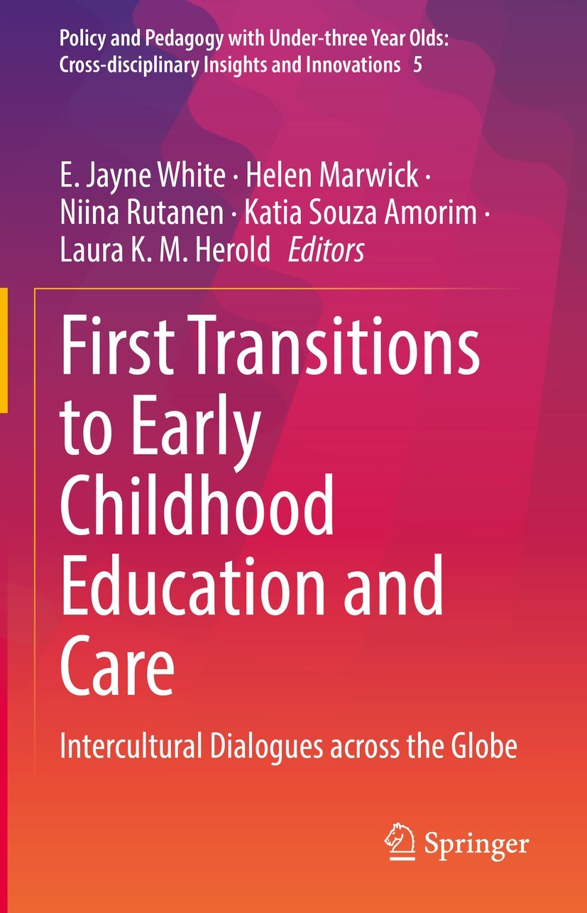 Titlebook: First Transitions to Early Childhood Education and Care; Intercultural Dialog E. Jayne White,Helen Marwick,Laura K. M. Herold Book 2022 The Titlebook: First Transitions to Early Childhood Education and Care; Intercultural Dialog E. Jayne White,Helen Marwick,Laura K. M. Herold Book 2022 The