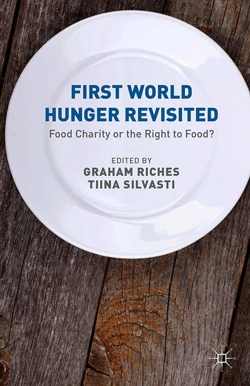 Titlebook: First World Hunger Revisited; Food Charity or the Graham Riches (Professor Emeritus of Social Work), Book 2014Latest edition Palgrave Macm Titlebook: First World Hunger Revisited; Food Charity or the Graham Riches (Professor Emeritus of Social Work), Book 2014Latest edition Palgrave Macm