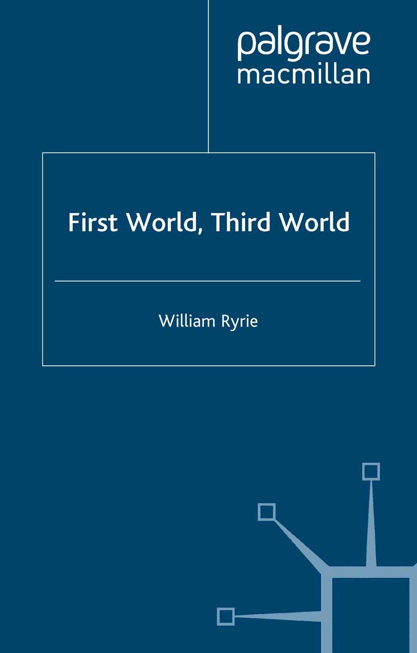 Titlebook: First World, Third World; William Ryrie Book 1999Latest edition Sir William Ryrie, KCB 1999 capital.capitalism.development.economy.finance Titlebook: First World, Third World; William Ryrie Book 1999Latest edition Sir William Ryrie, KCB 1999 capital.capitalism.development.economy.finance