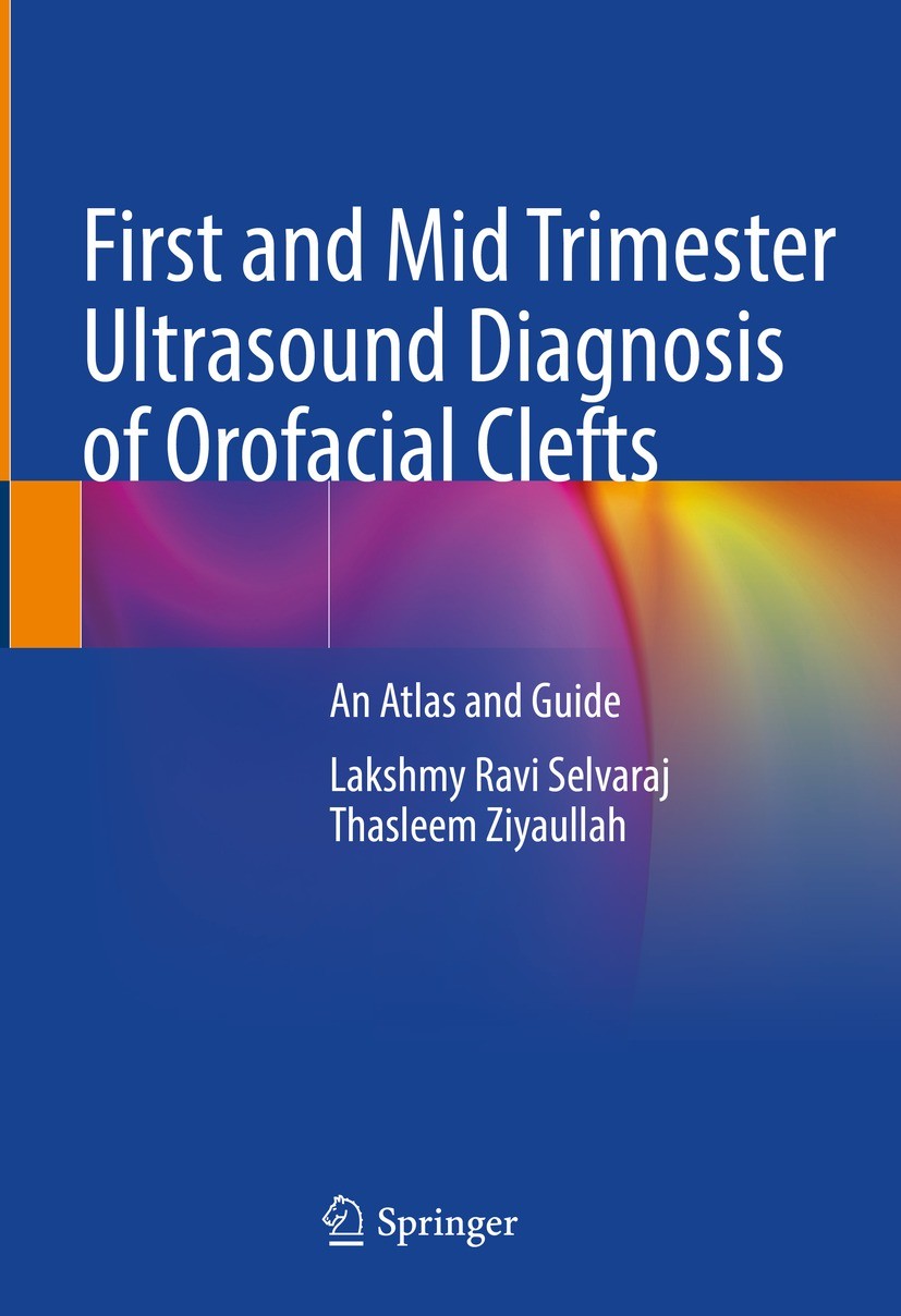 Titlebook: First and Mid Trimester Ultrasound Diagnosis of Orofacial Clefts; An Atlas and Guide Lakshmy Ravi Selvaraj,Thasleem Ziyaullah Book 2021 The Titlebook: First and Mid Trimester Ultrasound Diagnosis of Orofacial Clefts; An Atlas and Guide Lakshmy Ravi Selvaraj,Thasleem Ziyaullah Book 2021 The