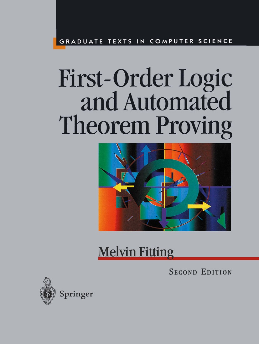 Titlebook: First-Order Logic and Automated Theorem Proving; Melvin Fitting Textbook 1996Latest edition Springer Science+Business Media New York 1996 Titlebook: First-Order Logic and Automated Theorem Proving; Melvin Fitting Textbook 1996Latest edition Springer Science+Business Media New York 1996