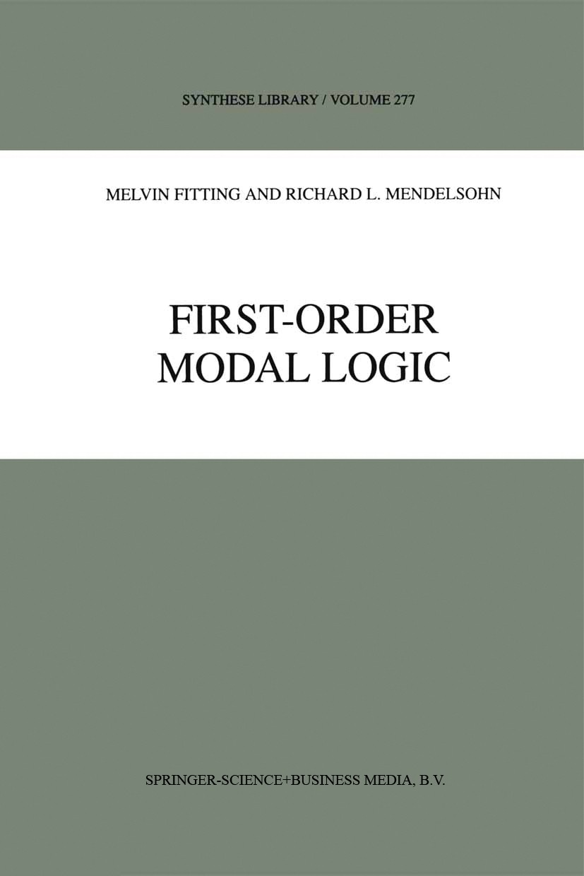 Titlebook: First-Order Modal Logic; Melvin Fitting,Richard L. Mendelsohn Book 19981st edition Springer Science+Business Media Dordrecht 1998 Aristotl Titlebook: First-Order Modal Logic; Melvin Fitting,Richard L. Mendelsohn Book 19981st edition Springer Science+Business Media Dordrecht 1998 Aristotl