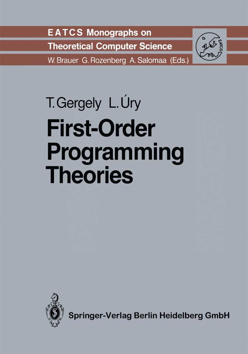 Titlebook: First-Order Programming Theories; Tamás Gergely,László Úry Book 1991 Springer-Verlag Berlin Heidelberg 1991 Logik erster Ordnung.Programmi Titlebook: First-Order Programming Theories; Tamás Gergely,László Úry Book 1991 Springer-Verlag Berlin Heidelberg 1991 Logik erster Ordnung.Programmi