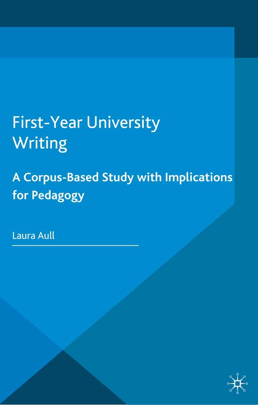 Titlebook: First-Year University Writing; A Corpus-Based Study Laura Aull Book 2015 Palgrave Macmillan, a division of Macmillan Publishers Limited 201 Titlebook: First-Year University Writing; A Corpus-Based Study Laura Aull Book 2015 Palgrave Macmillan, a division of Macmillan Publishers Limited 201