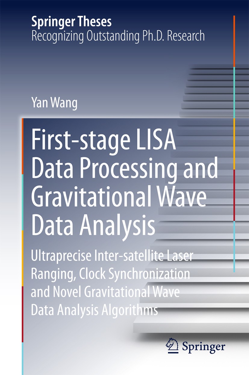 Titlebook: First-stage LISA Data Processing and Gravitational Wave Data Analysis; Ultraprecise Inter-s Yan Wang Book 2016 Springer International Publi Titlebook: First-stage LISA Data Processing and Gravitational Wave Data Analysis; Ultraprecise Inter-s Yan Wang Book 2016 Springer International Publi