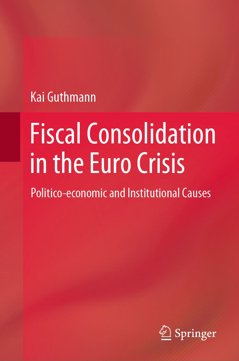 Titlebook: Fiscal Consolidation in the Euro Crisis; Politico-economic an Kai Guthmann Book 2021 The Editor(s) (if applicable) and The Author(s), under Titlebook: Fiscal Consolidation in the Euro Crisis; Politico-economic an Kai Guthmann Book 2021 The Editor(s) (if applicable) and The Author(s), under
