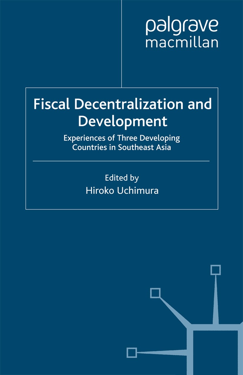 Titlebook: Fiscal Decentralization and Development; Experiences of Three Hiroko Uchimura (Associate Senior Research Fellow) Book 2012 Palgrave Macmill Titlebook: Fiscal Decentralization and Development; Experiences of Three Hiroko Uchimura (Associate Senior Research Fellow) Book 2012 Palgrave Macmill