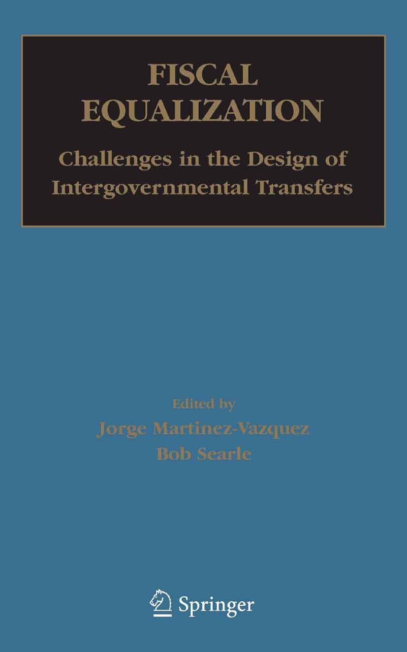 Titlebook: Fiscal Equalization; Challenges in the De Jorge Martinez-Vazquez,Bob Searle Book 2007 Springer-Verlag US 2007 Fiscal Equalization.Grants.Po Titlebook: Fiscal Equalization; Challenges in the De Jorge Martinez-Vazquez,Bob Searle Book 2007 Springer-Verlag US 2007 Fiscal Equalization.Grants.Po