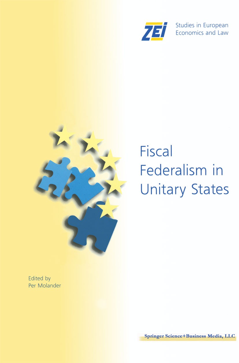 Titlebook: Fiscal Federalism in Unitary States; Per Molander Book 2004 Springer Science+Business Media New York 2004 European integration.integration Titlebook: Fiscal Federalism in Unitary States; Per Molander Book 2004 Springer Science+Business Media New York 2004 European integration.integration