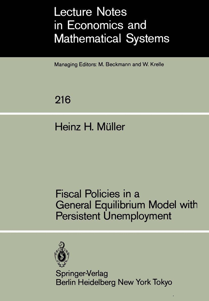 Titlebook: Fiscal Policies in a General Equilibrium Model with Persistent Unemployment; Heinz H. Müller Book 1983 Springer-Verlag Berlin Heidelberg 1 Titlebook: Fiscal Policies in a General Equilibrium Model with Persistent Unemployment; Heinz H. Müller Book 1983 Springer-Verlag Berlin Heidelberg 1