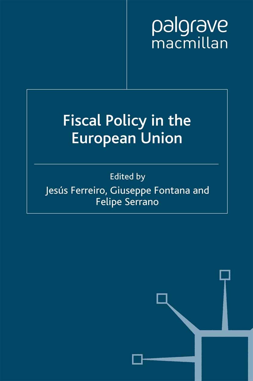 Titlebook: Fiscal Policy in the European Union; Jesús Ferreiro (Associate Professor in Economics), Book 2008 Palgrave Macmillan, a division of Macmil Titlebook: Fiscal Policy in the European Union; Jesús Ferreiro (Associate Professor in Economics), Book 2008 Palgrave Macmillan, a division of Macmil