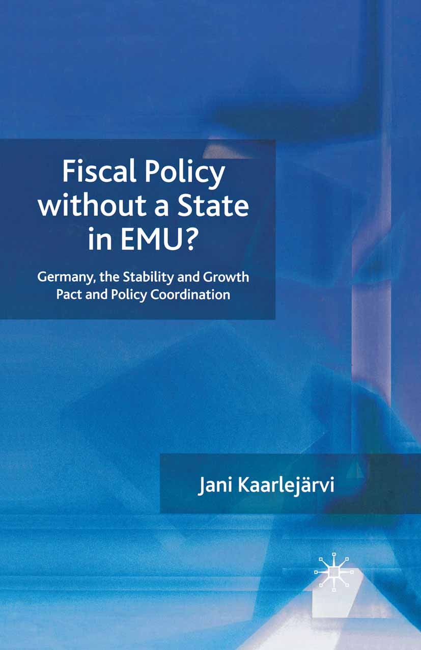Titlebook: Fiscal Policy Without a State in EMU?; Germany, the Stabili Jani Kaarlejärvi Book 2007 Palgrave Macmillan, a division of Macmillan Publishe Titlebook: Fiscal Policy Without a State in EMU?; Germany, the Stabili Jani Kaarlejärvi Book 2007 Palgrave Macmillan, a division of Macmillan Publishe
