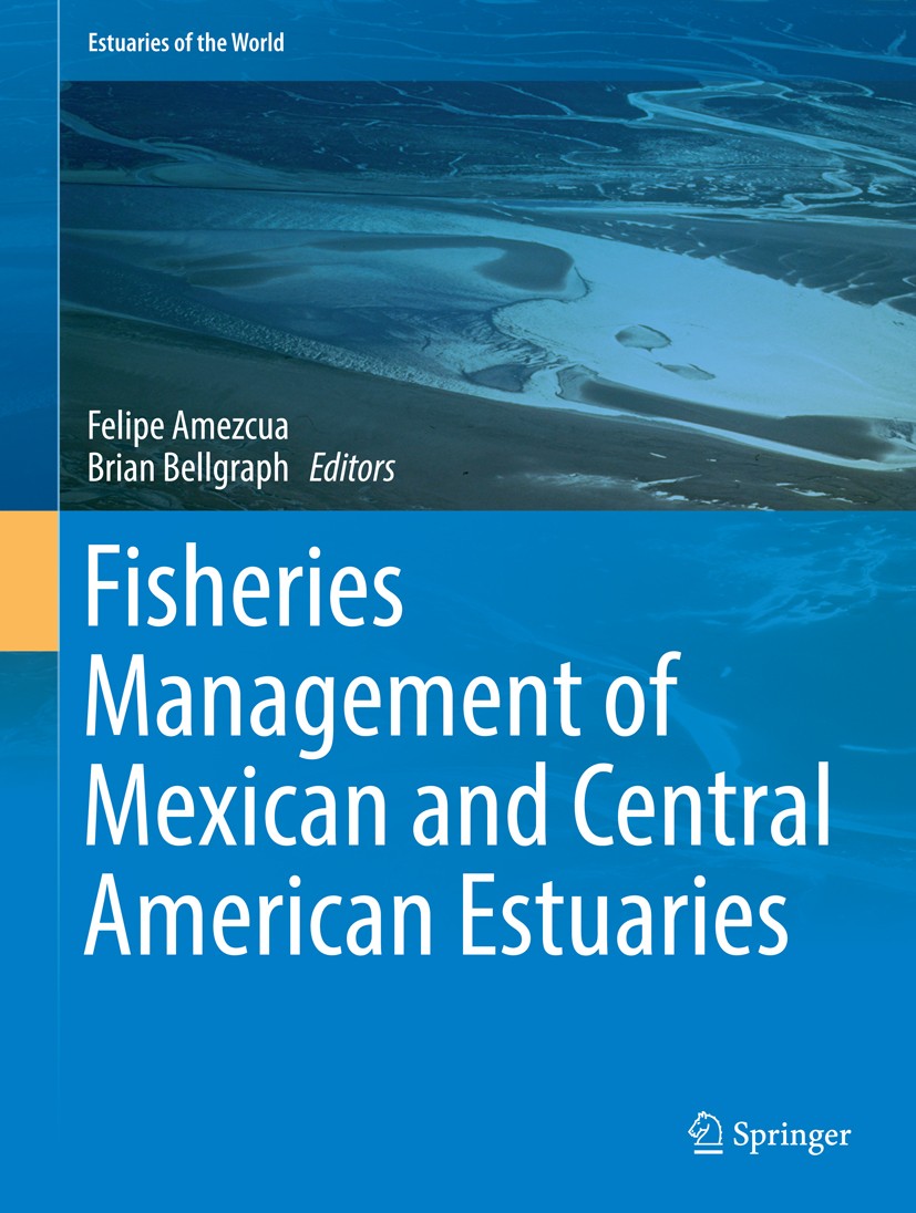 Titlebook: Fisheries Management of Mexican and Central American Estuaries; Felipe Amezcua,Brian Bellgraph Book 2014 Springer Science+Business Media D Titlebook: Fisheries Management of Mexican and Central American Estuaries; Felipe Amezcua,Brian Bellgraph Book 2014 Springer Science+Business Media D