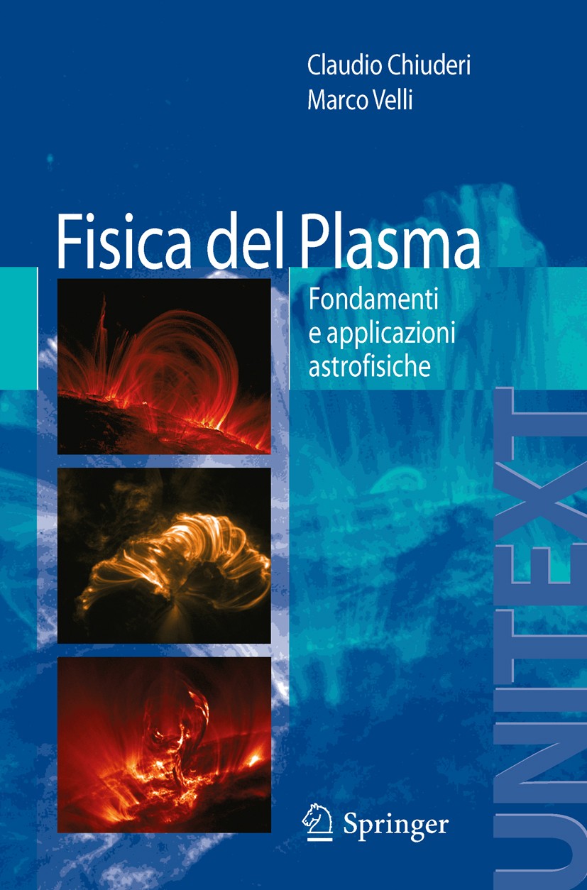 Titlebook: Fisica del Plasma; Fondamenti e applica Claudio Chiuderi,Marco Velli Textbook 2012 Springer Milan 2012 Astrofisica.Fisica Spaziale.Fisica d Titlebook: Fisica del Plasma; Fondamenti e applica Claudio Chiuderi,Marco Velli Textbook 2012 Springer Milan 2012 Astrofisica.Fisica Spaziale.Fisica d
