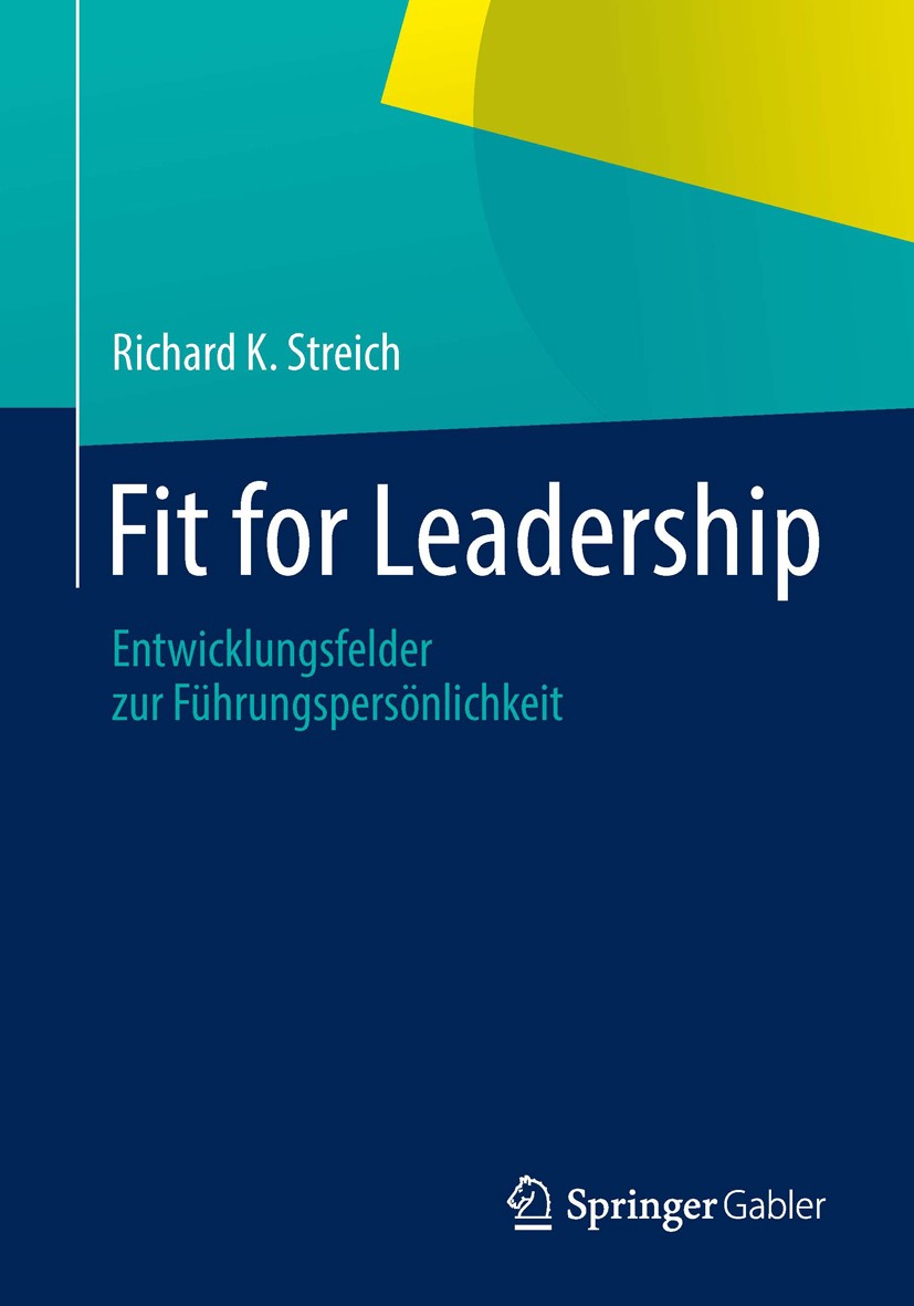Titlebook: Fit for Leadership; Entwicklungsfelder z Richard K. Streich Book 20131st edition Springer Fachmedien Wiesbaden 2013 Führungsidentität.Life- Titlebook: Fit for Leadership; Entwicklungsfelder z Richard K. Streich Book 20131st edition Springer Fachmedien Wiesbaden 2013 Führungsidentität.Life-