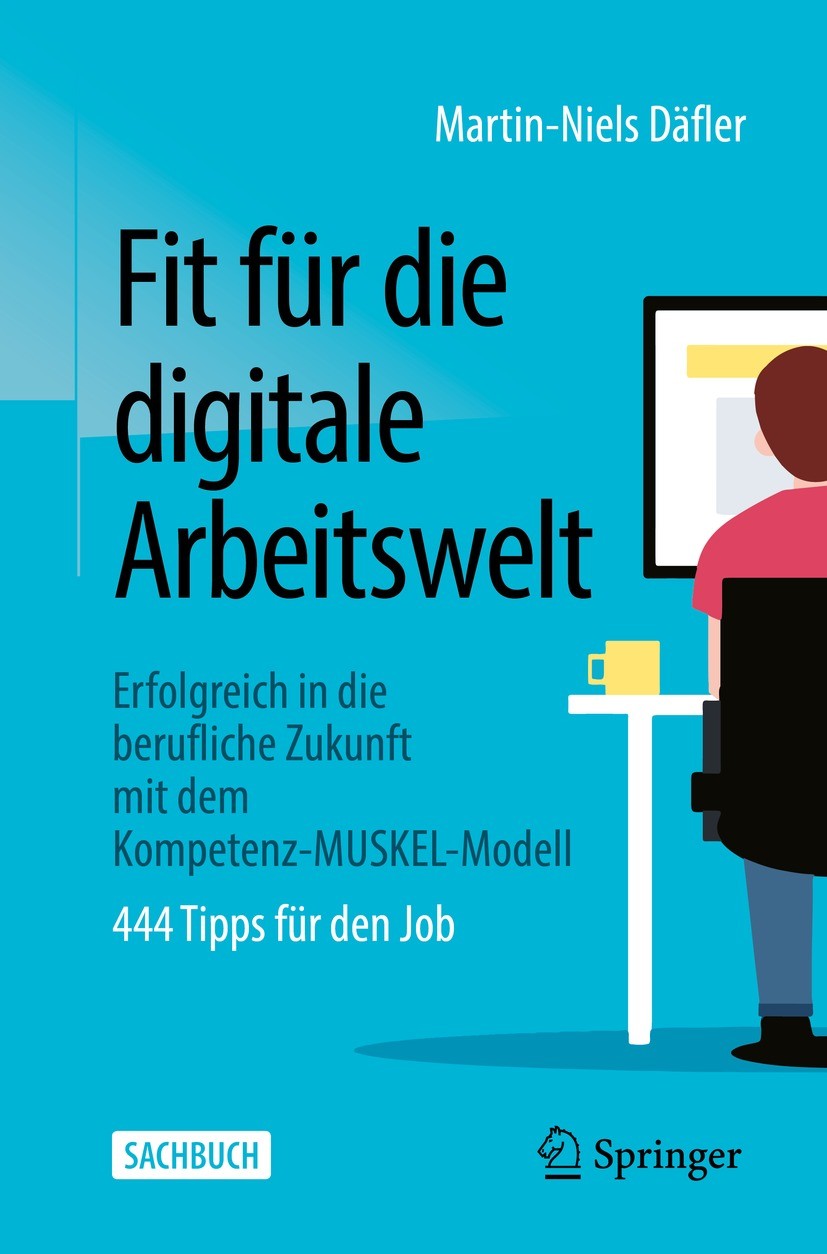 Titlebook: Fit für die digitale Arbeitswelt; Erfolgreich in die b Martin-Niels Däfler Book 2022 Der/die Herausgeber bzw. der/die Autor(en), exklusiv l Titlebook: Fit für die digitale Arbeitswelt; Erfolgreich in die b Martin-Niels Däfler Book 2022 Der/die Herausgeber bzw. der/die Autor(en), exklusiv l